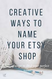 How To Name Your Etsy Shop Shop Name Ideas Etsy Shop Names Things To Sell