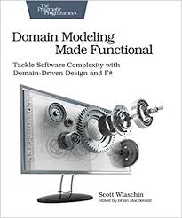 Amazon Com Domain Modeling Made Functional Tackle Software Complexity With Domain Driven Design And F Ebook Wlaschin Scott Kindle Store