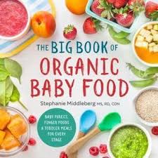 The Big Book Of Organic Baby Food Baby Purees Finger Foods And Toddler Meals For Every Stage Author Stephan Baby Food Recipes Organic Baby Food Baby Puree