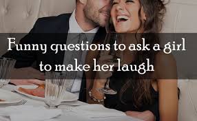 Funny questions to ask a girl to make her laugh - Making Different