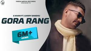 G Khan Ft Garry Sandhu Gora Rang Full Video Song Ar Deep Fresh Media Records Youtube