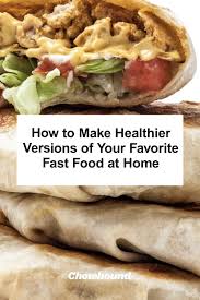 Off The Chain How To Make Healthier Fast Food Faves At Home Fast Healthy Meals Food Healthy