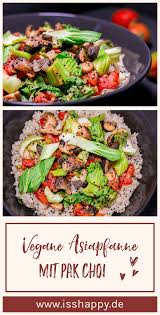 Schnelle Vegane Asia Pfanne Mit Pak Choi Iss Happy Rezept In 2020 Pak Choi Rezept Pak Choi Rezepte