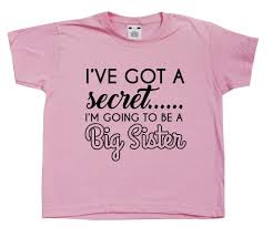 If you want to know something funnily sothe you like this page and also share our post. Rps Girls S Slogan T Shirt I Ve Got A Secret I M Going To Be A Big Sister Buy Online In Dominica At Dominica Desertcart Com Productid 66998563