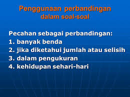 Perbandingan adalah suatu cara yang digunakan untuk membandingkan antara dua nilai bahkan lebih dari atas besaran sejenis serta akan dinyatakan. Widyaiswara Pppptk Matematika Ppt Download