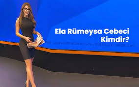 Ela Rümeysa Cebeci Kimdir?