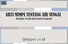 Maybe you would like to learn more about one of these? Arti Mimpi Tentang Air Sungai Mengalir Keruh Dan Jernih Lengkap