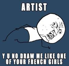 Artist Y U No Draw Me Like One Of Your French Girls Funny Memes Meme Rage Comics Rage Comics