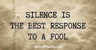 And a wise man by silence. Silence Is The Best Response To A Fool Quotes4sharing