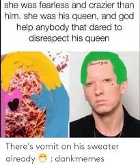 Mark anthony > quotes > quotable quote. She Was Fearless And Crazier Than Him She Was His Queen And God Help Anybody That Dared To Disrespect His Queen There S Vomit On His Sweater Already Dankmemes God Meme