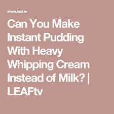 Can You Make Instant Pudding With Heavy Whipping Cream Instead Of Milk Instant Pudding Heavy Whipping Cream Whipped Cream
