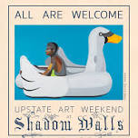 Upstate Art Weekend at Shadow Walls
