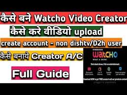 Watcho Creators How To Make Creator Account On Watcho App Upload Video On Watcho Video App Youtube Video App The Creator Video