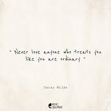 Check spelling or type a new query. Never Love Anyone Who Treats You Like You Are Ordinary Oscar Wilde
