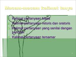 Kalimat tanya retorik kalimat tanya retorik ialah kalimat tanya yang tidak memerlukan jawaban atau tidak mengharuskan adanya jawaban. Menggunakan Kalimat Tanya Secara Tertulis Sesuai Dengan Situasi Komunikasi Kalimat Tanya Kalimat Interogatif Merupakan Kalimat Yang Isinya Menanyakan Sesuatu Ppt Download
