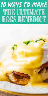10 Ideas For The Best Ever Eggs Benedict Simplyrecipes Com Breakfast Eggs Benedict Eggs Benedict Recipe