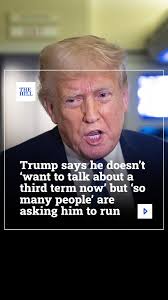 President Trump said he doesn't want to discuss his plans for 2028 but said  “so many people” are asking him to run for a third term — a move prohibited  by the