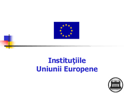 Comunităţile îşi păstrează personalitatea lor juridică putând să se angajeze şi să. Ppt Institutiile Uniunii Europene Sima Sorin Mihail Academia Edu