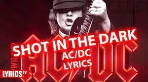 The only thing standing between the bandit and their quarry are the occult nightmares lurking in the darkness. Shot In The Dark Lyrics Ac Dc Lyric Songtext From The Album Pwrup Youtube