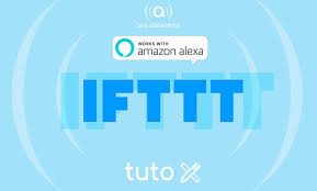 Tutoriel Ifttt Alexa Quelques Exemples D Utilisation Domotique Tutoriel Maison Connectee