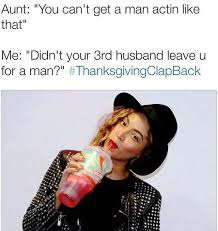 Check spelling or type a new query. 140 Roast Session Ideas Thanksgiving Clapback Funny Memes Hilarious