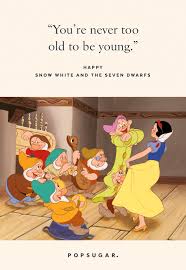 Snow white looks pretty sprightly for a septuagenarian: You Re Never Too Old To Be Young 44 Emotional And Beautiful Disney Quotes That Are Guaranteed To Make You Cry Popsugar Smart Living Photo 7
