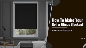 Do you want to make your home a better place for living? How To Make Your Roller Blinds Blackout