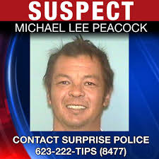 UPDATE: Surprise Police say Michael Lee Peacock was found near Albuquerque,  New Mexico, and as officers approached, he fled