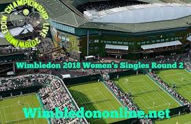 Wimbledon 2018 Women Singles Round 2 Live Online Event 2nd Round 2018 Wimbledon Women S Singles Date 4th July 2018 To 5th July 2 Wimbledon Lawn Tennis Round