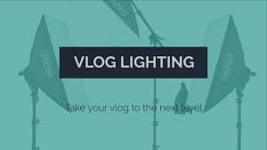 Vlog Lighting That Will Make Your Vlogs Better Products Tips