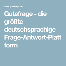 Gutefrage Die Grosste Deutschsprachige Frage Antwort Plattform Frage Antwort Antwort Fragen