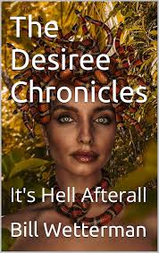 Amazon.com: The Desiree Chronicles: It's Hell Afterall eBook : Wetterman,  Bill: Kindle Store