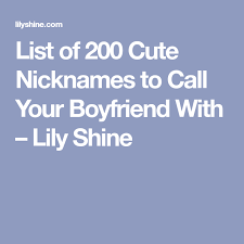 List Of 200 Cute Nicknames To Call Your Boyfriend With Lily Shine Nicknames For Your Boyfriend Nicknames For Boyfriends Cute Nicknames