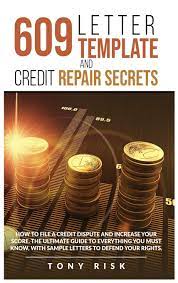All section 609 credit dispute letters should be sent certified mail to the credit bureau, creditor, or collection agency. 609 Letter Template And Credit Repair Secrets How To File A Credit Dispute And Increase Your Score The Ultimate Guide To Everything You Must Know With Sample Letters To Defend Your Rights