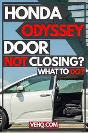 It did not unlock the doors either. Honda Odyssey Door Not Closing What To Do