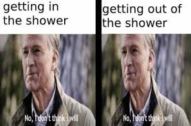 The ultimate word to assert authority and possibly ruin someones life. Dopl3r Com Memes Getting In The Shower Getting Out Of The Shower No Dont Think I Will No Fdont Think I Will