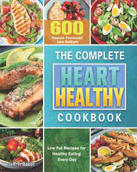 Scopri ricette, idee per la casa, consigli di stile e altre idee da provare. The Complete Heart Healthy Cookbook 600 Newest Portioned Low Sodium Low Fat Recipes For Healthy Eating Every Day Best Health Find