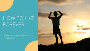 How to live forever (or almost). How To Live Forever With Marc Freedman