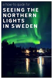 How To See The Lapland Northern Light Our 3 Day Sweden Itinerary Sweden Travel Lapland Northern Lights Scandinavia Travel