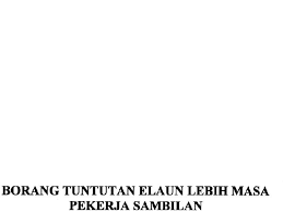 Saya juga mengesahkan bahawa tiada tuntutan elaun lebih masa dibuat oleh pemohon bagi kerja lebih masa yang sama. Tuntutan Elaun Lebih Masa Elaun Pemangkuan Dan Elaun