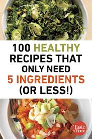 100 Healthy Recipes That Only Need 5 Ingredients Or Less Healthy Recipes Healthy Recipes