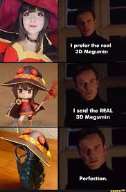 I Prefer The Real 3d Megumin I Said The Real 3d Megumin Ifunny Anime Memes Anime Funny Really Funny Memes