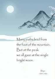 Many Paths Lead From The The Foot Of The Mountain But At The Peak We All Gaze At The Single Bright Moon Ikkyu 1394 1 Haiku Poems Japanese Poetry Zen Quotes