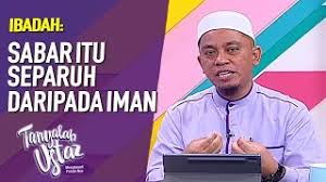 Sabar separuh daripada iman :) assalammualaikum , sorry banyak bona blog , sebab blog faieqalovestory tetibe plak error dan tak boleh edit lagi. Sabar Itu Separuh Daripada Iman Tanyalah Ustaz 2020 Youtube