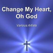 Change my heart, oh god. Change My Heart O God Kaleeb Brase Lyrics And Music By Various Artists Arranged By Cfj Hancelewis28