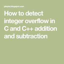 How To Detect Integer Overflow In C And C Addition And Subtraction In 2020 Addition And Subtraction Subtraction Integers