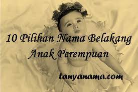 Nama ini memiliki arti berhasil dengan baik, cerdas dan beruntung. 10 Pilihan Nama Belakang Anak Perempuan Tanya Nama