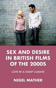 The way we live now' in: Sex and desire in British films of the 2000s