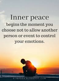 Inner Peace Quotes Inner Peace Begins The Moment You Choose Not To Allow Another Person Or Event To Control Your Em Inner Peace Quotes Peace Quotes Life Quotes