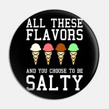 Check spelling or type a new query. All These Flavors You Choose To Be Salty Meme All These Flavors You Choose To Be Salt Kolek Teepublic Pl
